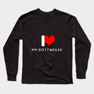 I love my Rottweiler Long Sleeve T-Shirt